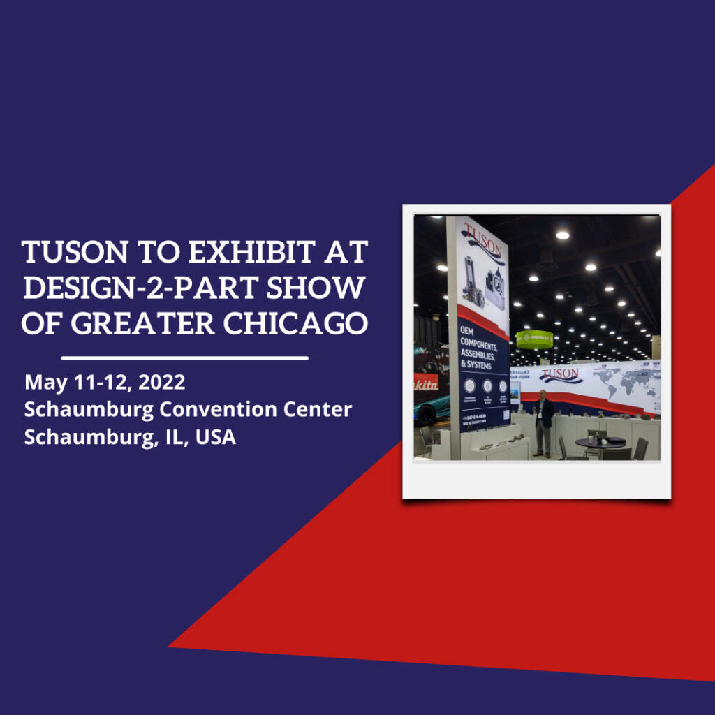 The American, family owned and operated manufacturer Tuson Corporation is proud to announce that they will exhibit at the Design-2-Part Show of Greater Chicago this year for the first time ever.