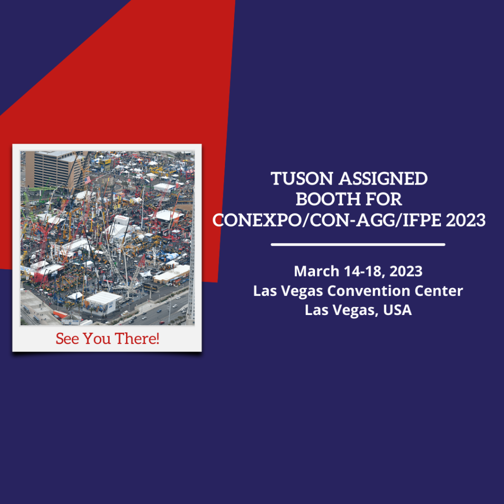 TUSON ASSIGNED BOOTH LOCATION FOR CONEXPO / CON-AGG / IFPE 2023 (LAS VEGAS)
Tuson Corporation has been assigned booth S-83541 for the Show.  This is near the center of the second floor of the South Hall, where the IFPE and CONEXPO Sections meet.